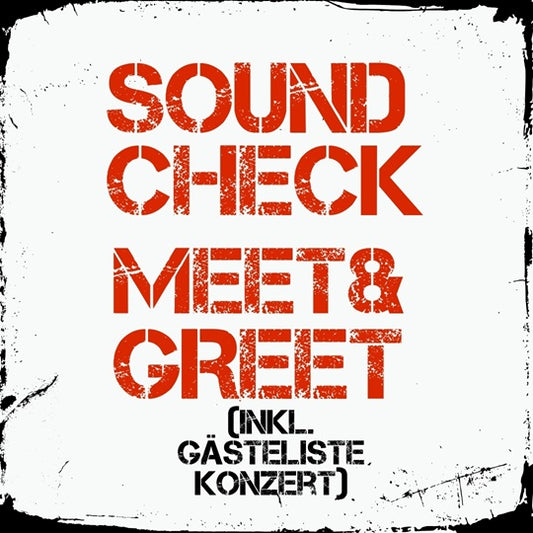Soundcheck + Meet & Greet + Gästelistenplatz